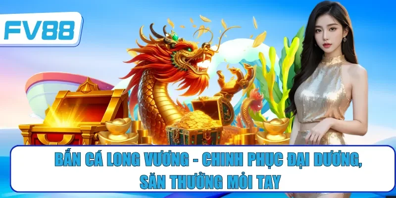bắn cá long vương