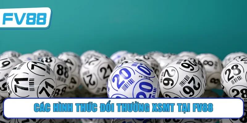 Các hình thức đổi thưởng XSMT tại FV88