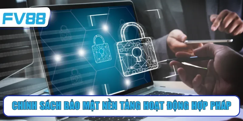 Chính sách bảo mật nền tảng hoạt động hợp pháp
