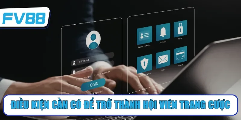 Điều kiện cần có để trở thành hội viên trang cược
