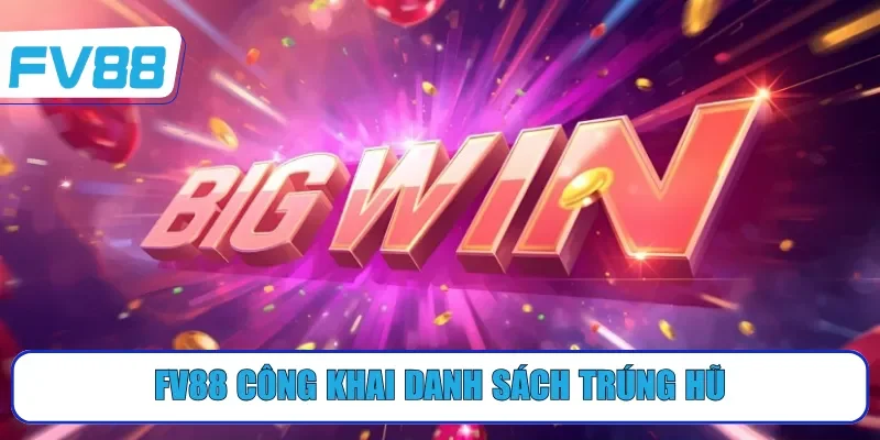 FV88 công khai danh sách trúng hũ