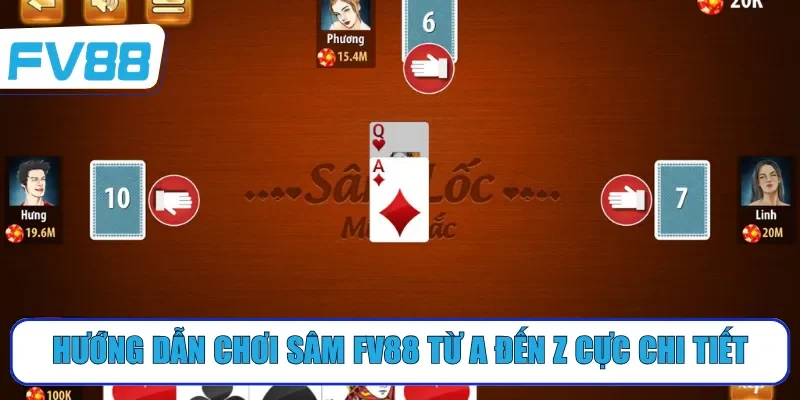 Hướng dẫn chơi sâm FV88 từ A đến Z cực chi tiết