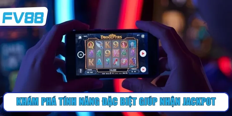 Khám phá tính năng đặc biệt giúp nhận Jackpot