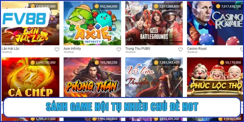 Sảnh game hội tụ nhiều chủ đề hot