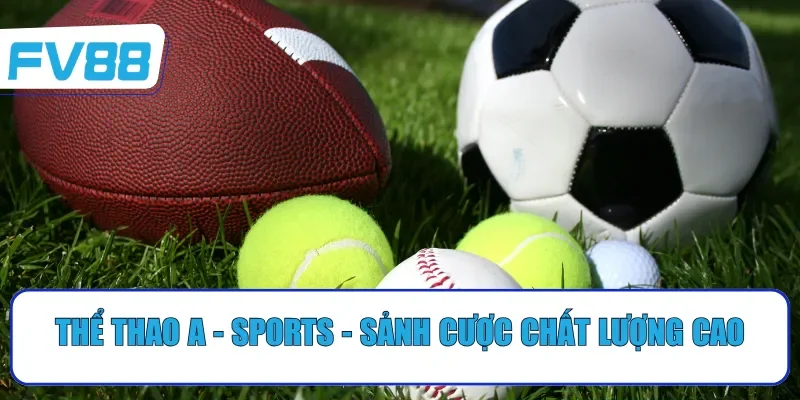 Thể thao A - Sports - Sảnh cược chất lượng cao