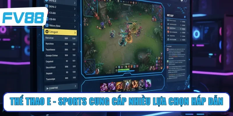 Thể thao E - Sports cung cấp nhiều lựa chọn hấp dẫn