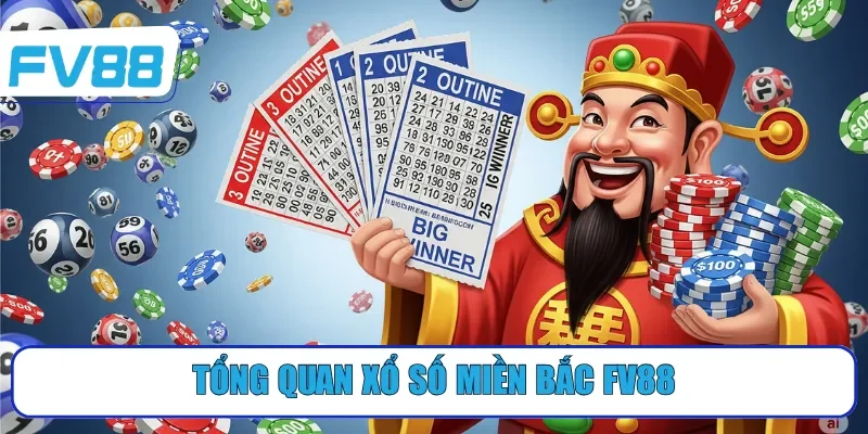 Tổng quan xổ số miền Bắc FV88